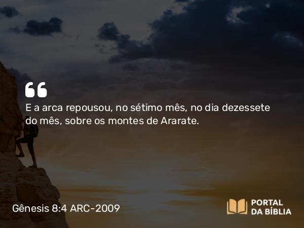 Gênesis 8:4 ARC-2009 - E a arca repousou, no sétimo mês, no dia dezessete do mês, sobre os montes de Ararate.