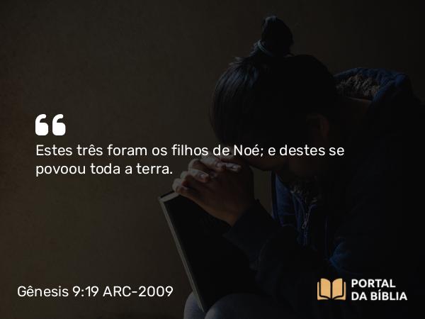 Gênesis 9:19 ARC-2009 - Estes três foram os filhos de Noé; e destes se povoou toda a terra.