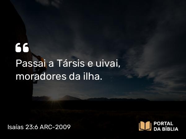 Isaías 23:6 ARC-2009 - Passai a Társis e uivai, moradores da ilha.