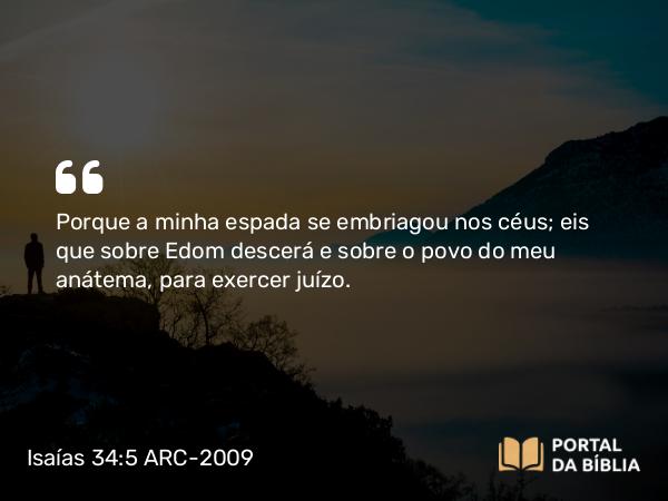 Isaías 34:5-6 ARC-2009 - Porque a minha espada se embriagou nos céus; eis que sobre Edom descerá e sobre o povo do meu anátema, para exercer juízo.