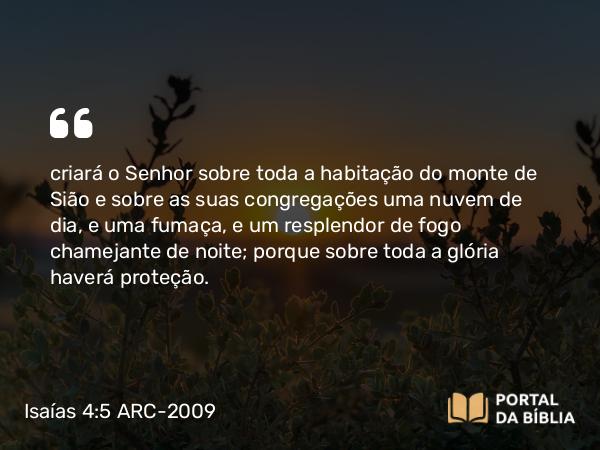 Isaías 4:5-6 ARC-2009 - criará o Senhor sobre toda a habitação do monte de Sião e sobre as suas congregações uma nuvem de dia, e uma fumaça, e um resplendor de fogo chamejante de noite; porque sobre toda a glória haverá proteção.