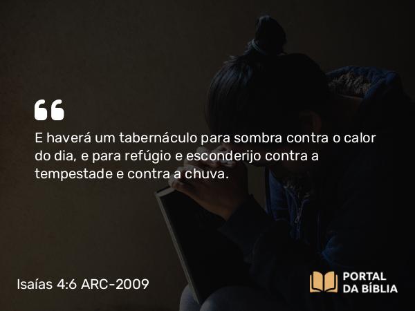 Isaías 4:6 ARC-2009 - E haverá um tabernáculo para sombra contra o calor do dia, e para refúgio e esconderijo contra a tempestade e contra a chuva.