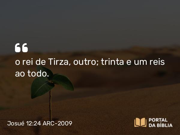 Josué 12:24 ARC-2009 - o rei de Tirza, outro; trinta e um reis ao todo.