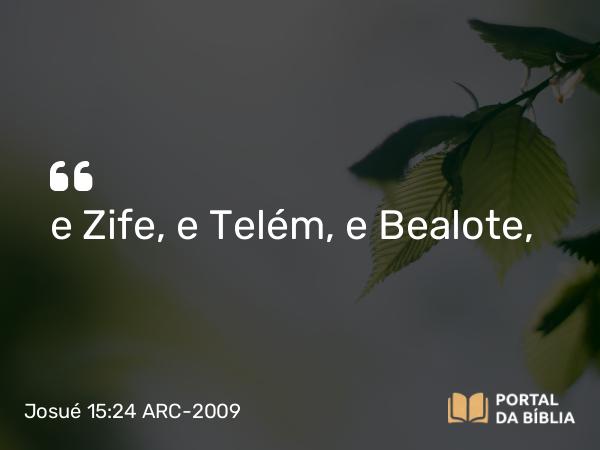 Josué 15:24 ARC-2009 - e Zife, e Telém, e Bealote,