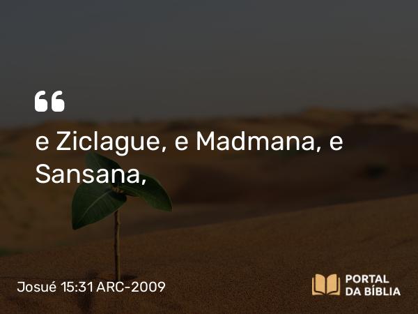 Josué 15:31 ARC-2009 - e Ziclague, e Madmana, e Sansana,