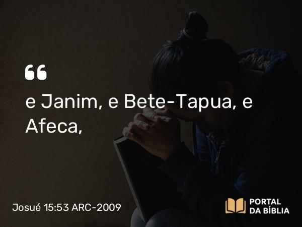 Josué 15:53 ARC-2009 - e Janim, e Bete-Tapua, e Afeca,