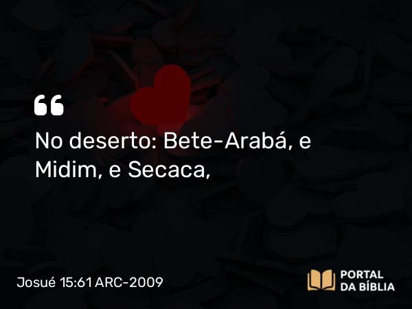 Josué 15:61 ARC-2009 - No deserto: Bete-Arabá, e Midim, e Secaca,