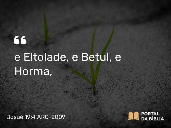 Josué 19:4 ARC-2009 - e Eltolade, e Betul, e Horma,