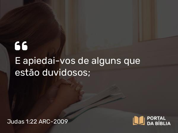 Judas 1:22 ARC-2009 - E apiedai-vos de alguns que estão duvidosos;