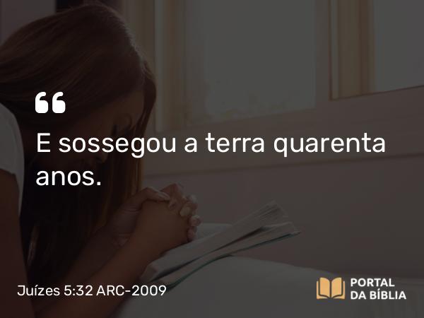 Juízes 5:32 ARC-2009 - E sossegou a terra quarenta anos.