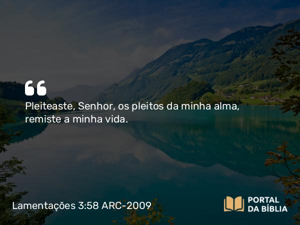 Lamentações 3:58 ARC-2009 - Pleiteaste, Senhor, os pleitos da minha alma, remiste a minha vida.