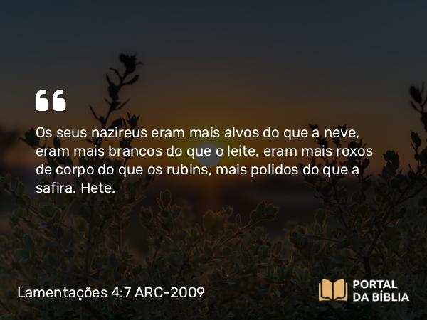 Lamentações 4:7 ARC-2009 - Os seus nazireus eram mais alvos do que a neve, eram mais brancos do que o leite, eram mais roxos de corpo do que os rubins, mais polidos do que a safira. Hete.