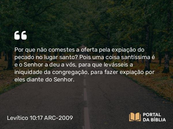 Levítico 10:17-18 ARC-2009 - Por que não comestes a oferta pela expiação do pecado no lugar santo? Pois uma coisa santíssima é e o Senhor a deu a vós, para que levásseis a iniquidade da congregação, para fazer expiação por eles diante do Senhor.