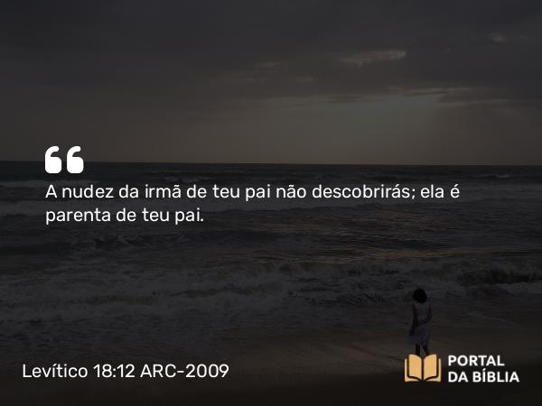 Levítico 18:12-13 ARC-2009 - A nudez da irmã de teu pai não descobrirás; ela é parenta de teu pai.