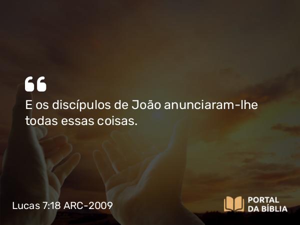 Lucas 7:18-23 ARC-2009 - E os discípulos de João anunciaram-lhe todas essas coisas.