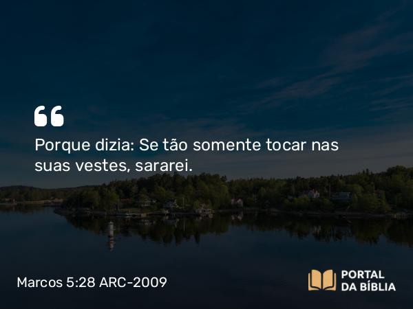 Marcos 5:28 ARC-2009 - Porque dizia: Se tão somente tocar nas suas vestes, sararei.