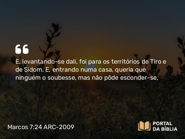 Marcos 7:24-30 ARC-2009 - E, levantando-se dali, foi para os territórios de Tiro e de Sidom. E, entrando numa casa, queria que ninguém o soubesse, mas não pôde esconder-se,