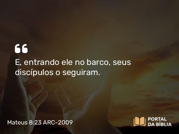 Mateus 8:23-27 ARC-2009 - E, entrando ele no barco, seus discípulos o seguiram.