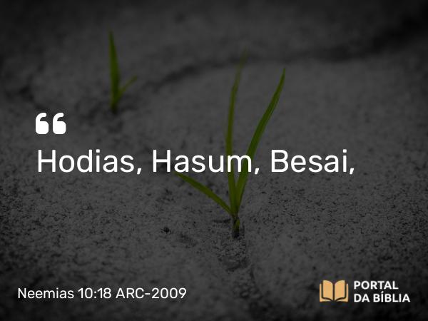 Neemias 10:18 ARC-2009 - Hodias, Hasum, Besai,