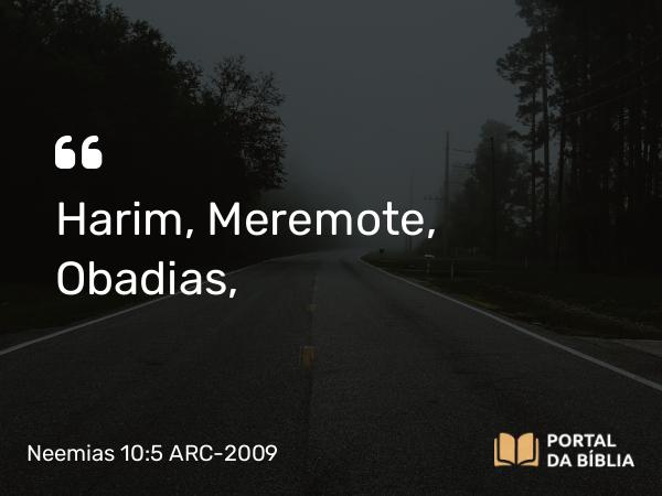 Neemias 10:5 ARC-2009 - Harim, Meremote, Obadias,