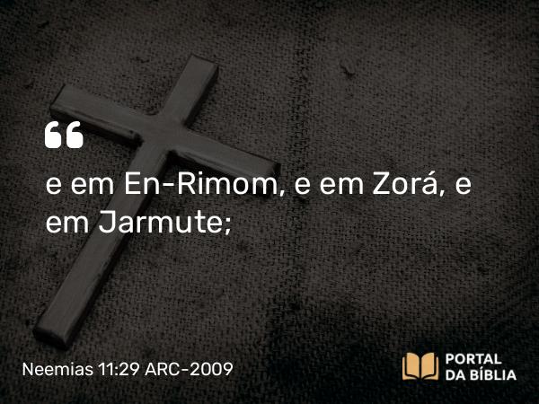 Neemias 11:29 ARC-2009 - e em En-Rimom, e em Zorá, e em Jarmute;