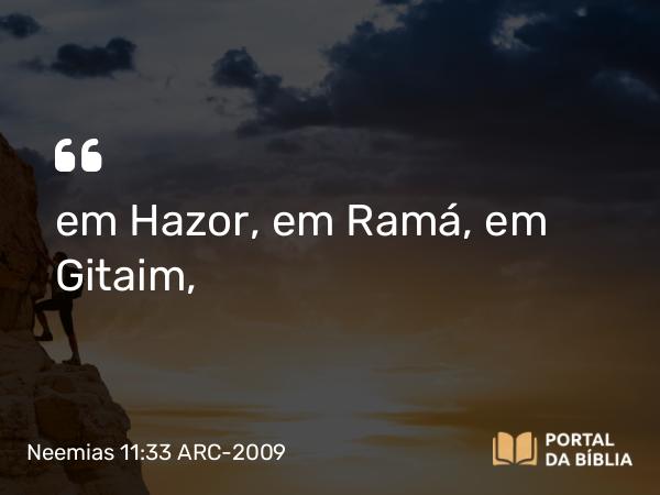 Neemias 11:33 ARC-2009 - em Hazor, em Ramá, em Gitaim,