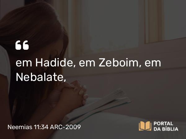 Neemias 11:34 ARC-2009 - em Hadide, em Zeboim, em Nebalate,