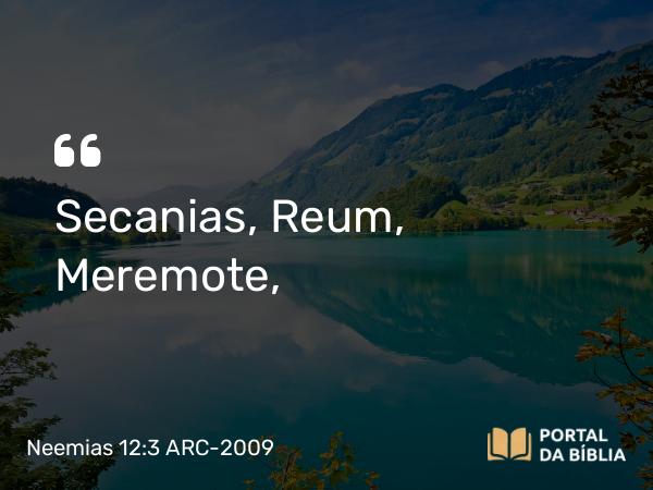 Neemias 12:3 ARC-2009 - Secanias, Reum, Meremote,