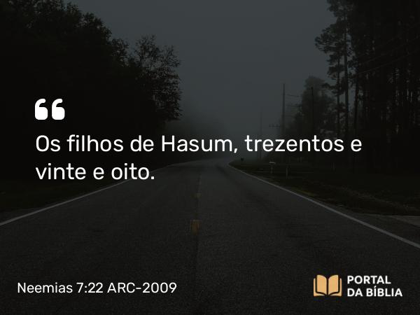 Neemias 7:22 ARC-2009 - Os filhos de Hasum, trezentos e vinte e oito.