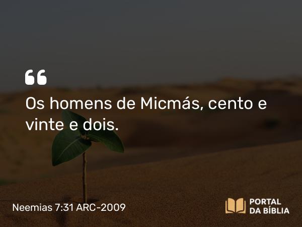 Neemias 7:31 ARC-2009 - Os homens de Micmás, cento e vinte e dois.