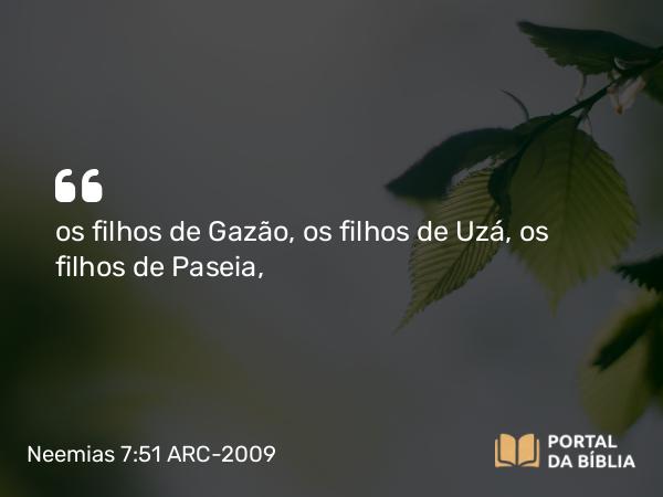 Neemias 7:51 ARC-2009 - os filhos de Gazão, os filhos de Uzá, os filhos de Paseia,