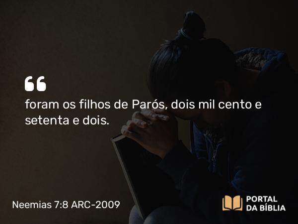 Neemias 7:8 ARC-2009 - foram os filhos de Parós, dois mil cento e setenta e dois.