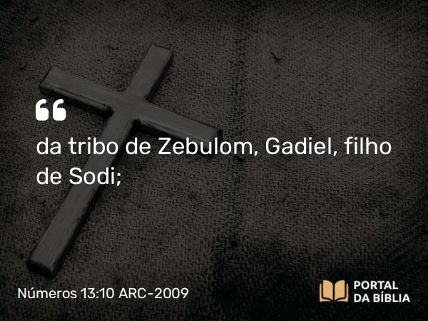 Números 13:10 ARC-2009 - da tribo de Zebulom, Gadiel, filho de Sodi;