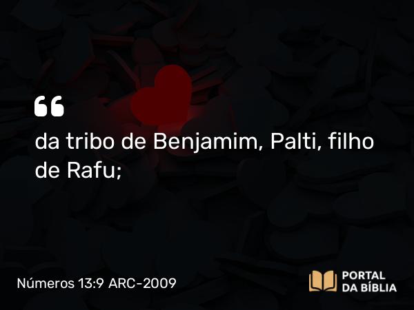 Números 13:9 ARC-2009 - da tribo de Benjamim, Palti, filho de Rafu;