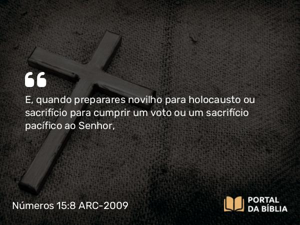 Números 15:8-10 ARC-2009 - E, quando preparares novilho para holocausto ou sacrifício para cumprir um voto ou um sacrifício pacífico ao Senhor,