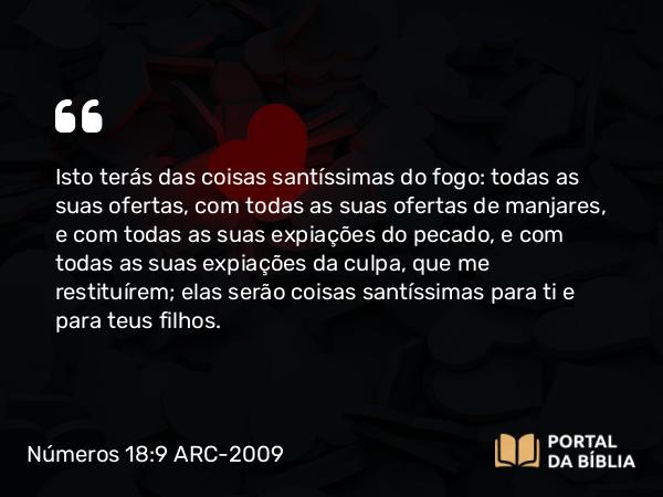 Números 18:9-10 ARC-2009 - Isto terás das coisas santíssimas do fogo: todas as suas ofertas, com todas as suas ofertas de manjares, e com todas as suas expiações do pecado, e com todas as suas expiações da culpa, que me restituírem; elas serão coisas santíssimas para ti e para teus filhos.