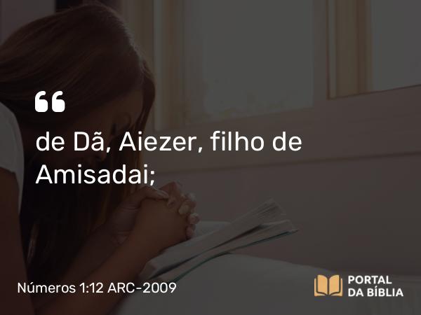 Números 1:12 ARC-2009 - de Dã, Aiezer, filho de Amisadai;