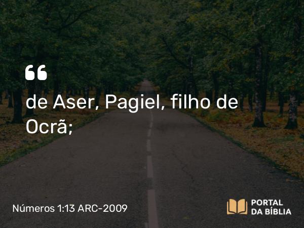 Números 1:13 ARC-2009 - de Aser, Pagiel, filho de Ocrã;