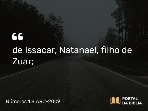 Números 1:8 ARC-2009 - de Issacar, Natanael, filho de Zuar;