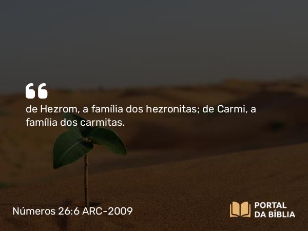 Números 26:6 ARC-2009 - de Hezrom, a família dos hezronitas; de Carmi, a família dos carmitas.