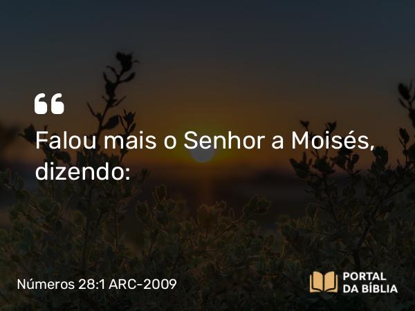 Números 28:1 ARC-2009 - Falou mais o Senhor a Moisés, dizendo: