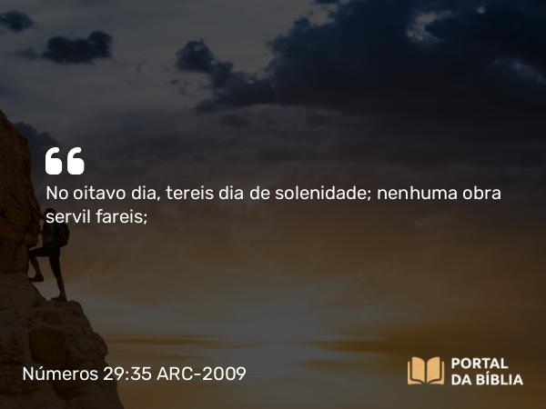 Números 29:35 ARC-2009 - No oitavo dia, tereis dia de solenidade; nenhuma obra servil fareis;