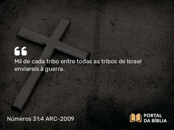 Números 31:4 ARC-2009 - Mil de cada tribo entre todas as tribos de Israel enviareis à guerra.