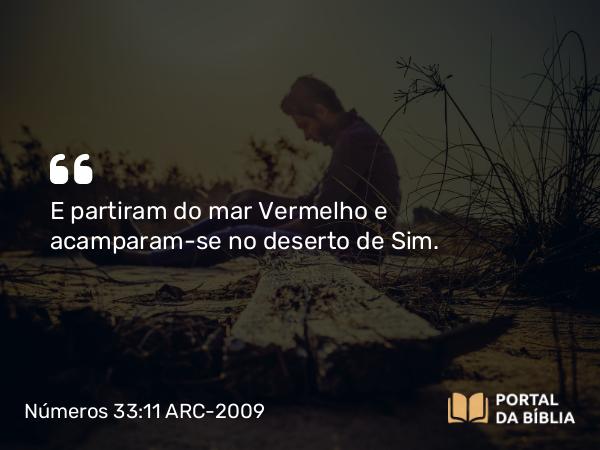 Números 33:11 ARC-2009 - E partiram do mar Vermelho e acamparam-se no deserto de Sim.