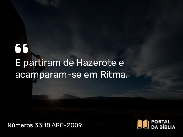 Números 33:18 ARC-2009 - E partiram de Hazerote e acamparam-se em Ritma.