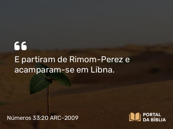 Números 33:20 ARC-2009 - E partiram de Rimom-Perez e acamparam-se em Libna.