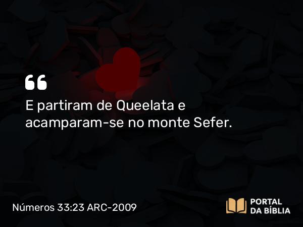 Números 33:23 ARC-2009 - E partiram de Queelata e acamparam-se no monte Sefer.