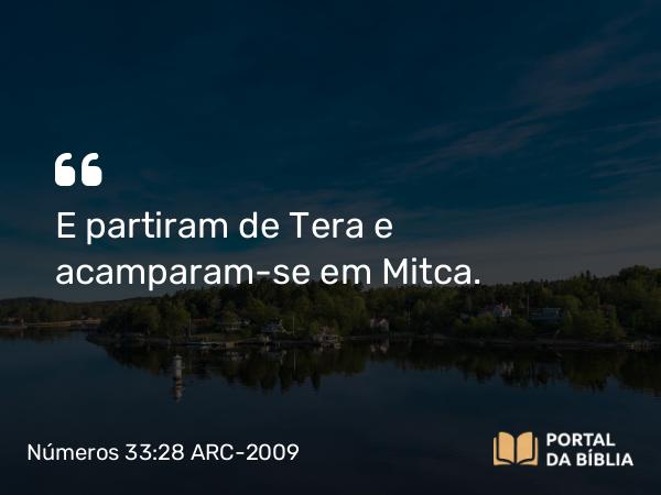 Números 33:28 ARC-2009 - E partiram de Tera e acamparam-se em Mitca.