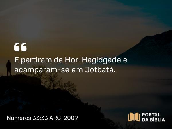 Números 33:33 ARC-2009 - E partiram de Hor-Hagidgade e acamparam-se em Jotbatá.