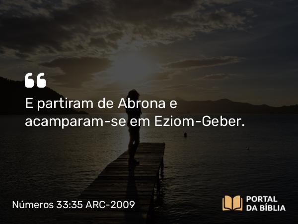 Números 33:35 ARC-2009 - E partiram de Abrona e acamparam-se em Eziom-Geber.